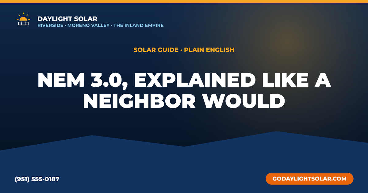 NEM 3.0 in Plain English: What Inland Empire Homeowners Actually Need to Know